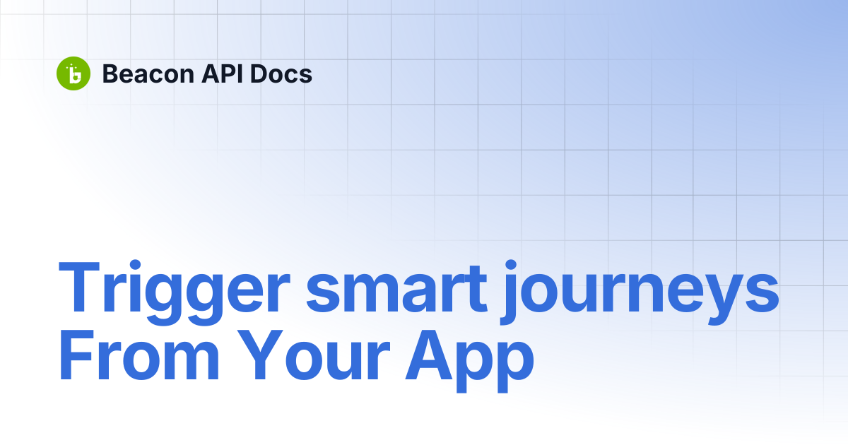 Trigger smart journeys From Your App | Beacon API Docs